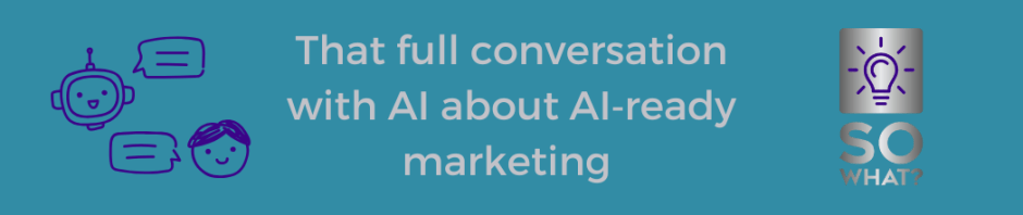 SoWhatMarketing blog conversation with AI on AI marketing